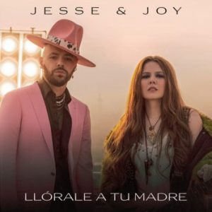 Jesse Y Joy – Llórale A Tu Madre